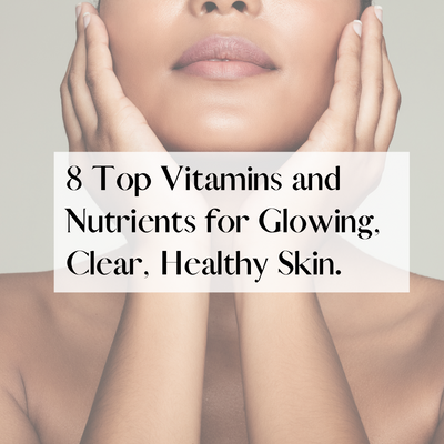 8 Top Vitamins and Nutrients for Glowing Skin