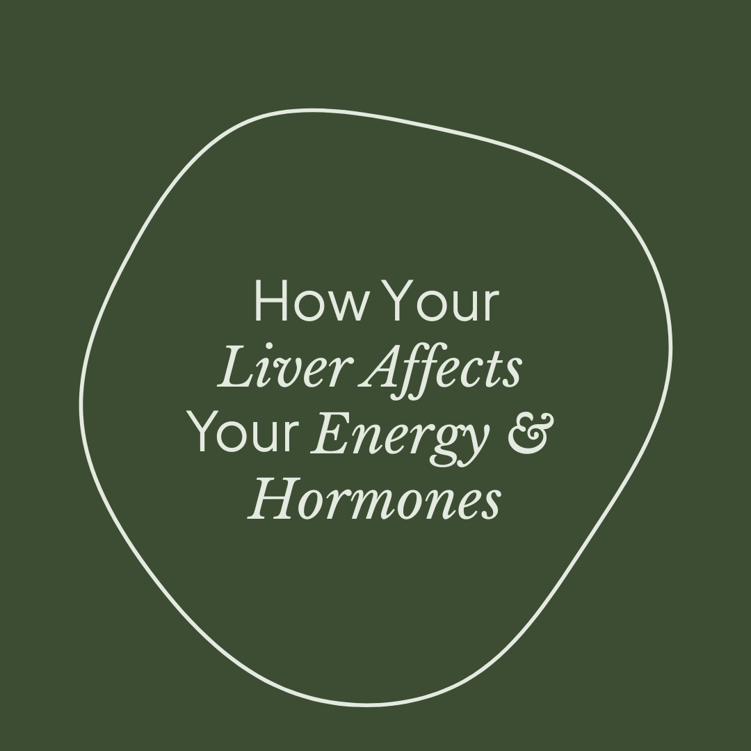 How Your Liver Affects Your Energy and Hormones