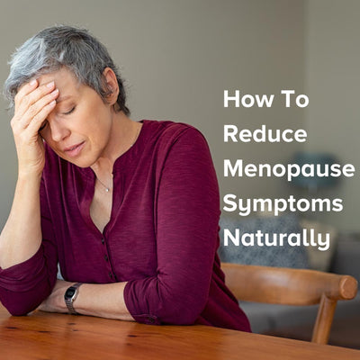 How To Reduce Menopause Symptoms Naturally