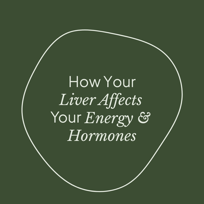 How Your Liver Affects Your Energy and Hormones